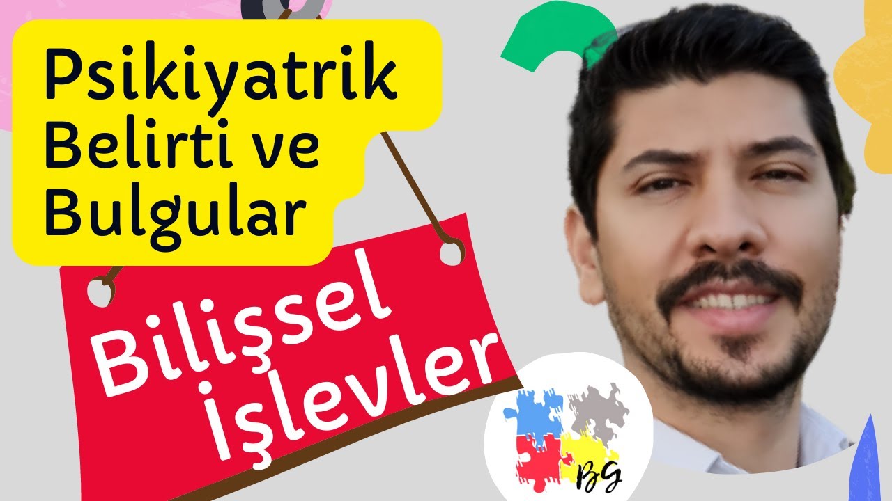 BİLİŞSEL İŞLEVLER (BİLİNÇ, YÖNELİM, BELLEK, DİKKAT, SOYUTLAMA)  PSİKİYATRİK BELİRTİ VE BULGULAR
