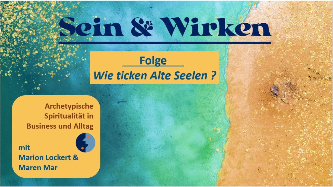 Sein & Wirken - Wie ticken Alte Seelen