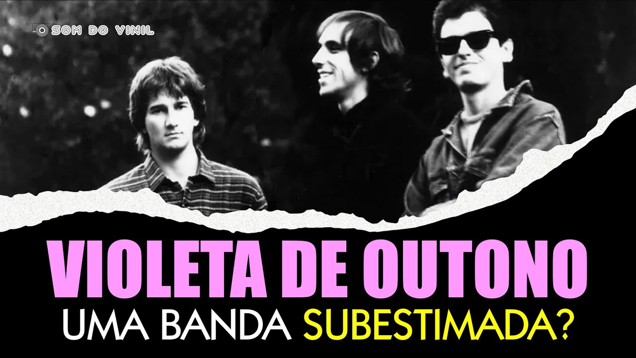 VIOLETA DE OUTONO: Uma banda Subestimada no Rock Nacional? 