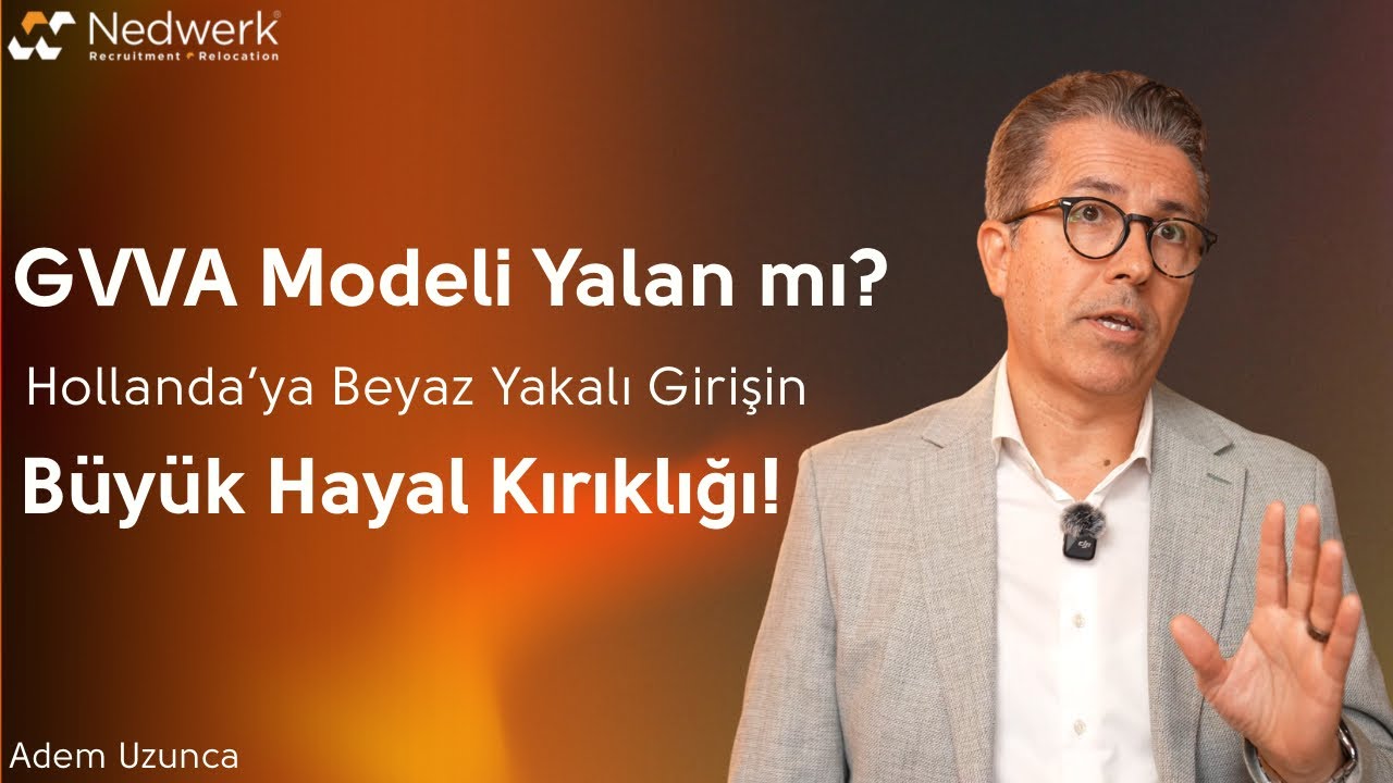 GVVA Modeli Yalan mı? Hollanda’ya Beyaz Yakalı Girişin Büyük Hayal Kırıklığı! | Adem Uzunca Nedwerk
