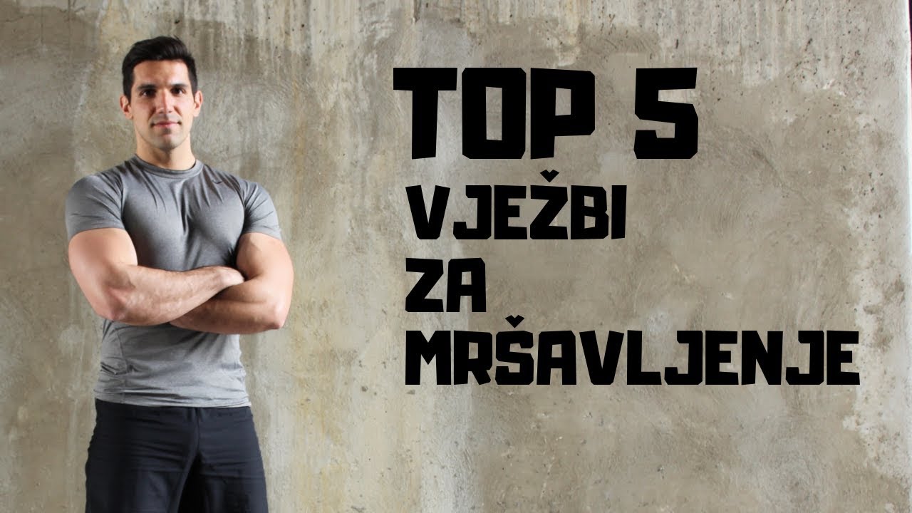 TOP 5 vježbi za MRŠAVLJENJE