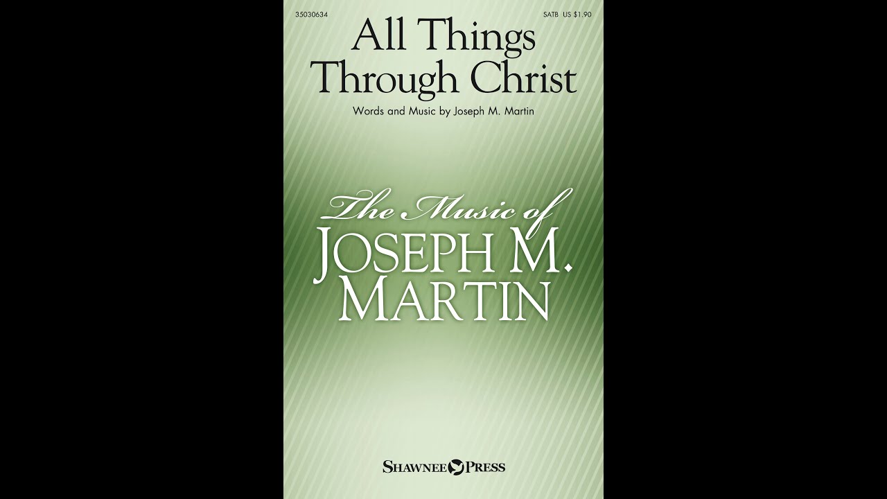 ALL THINGS THROUGH CHRIST (SATB Choir) - Joseph M. Martin