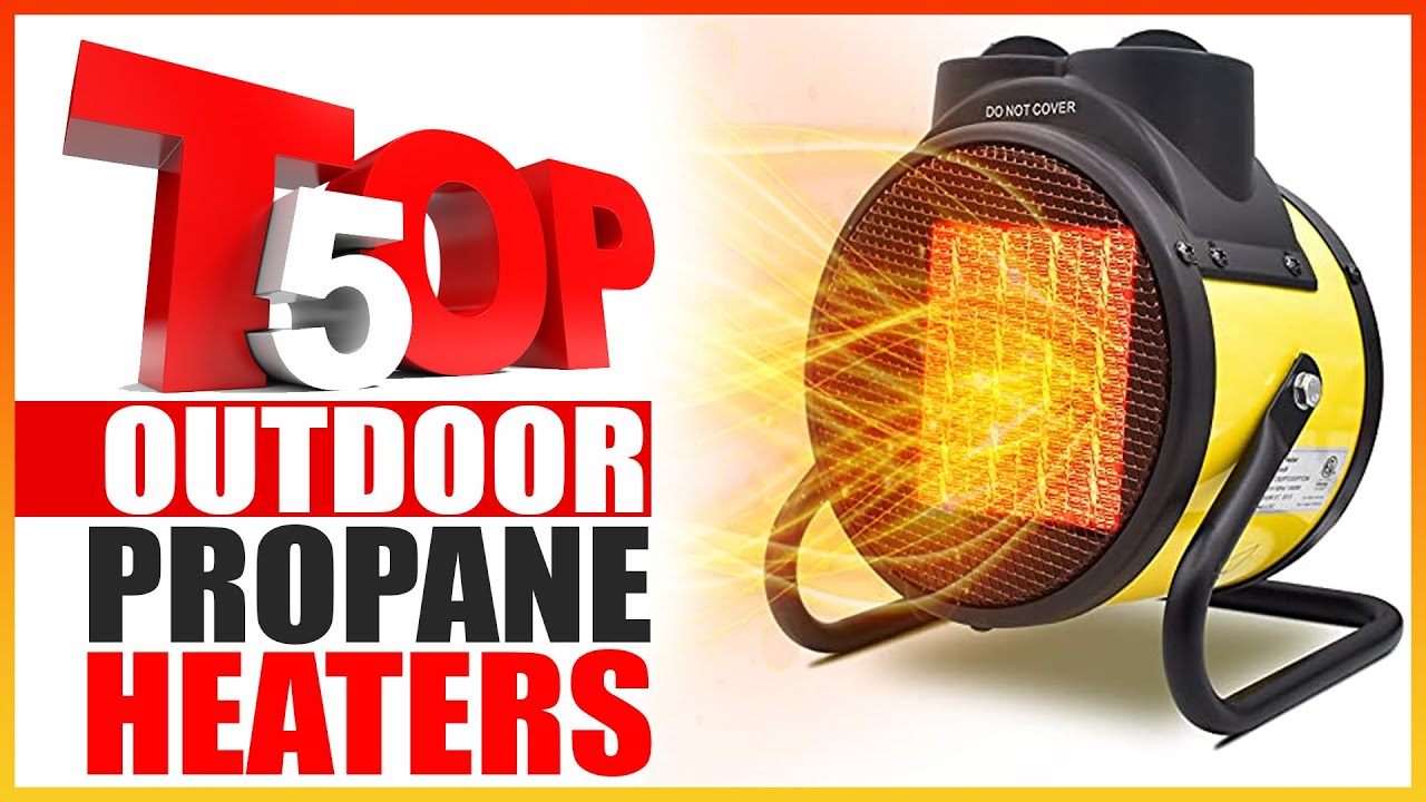5 Best Outdoor Propane Heaters in 2025 - Ultimate Guide to Buying the Perfect Propane Heater