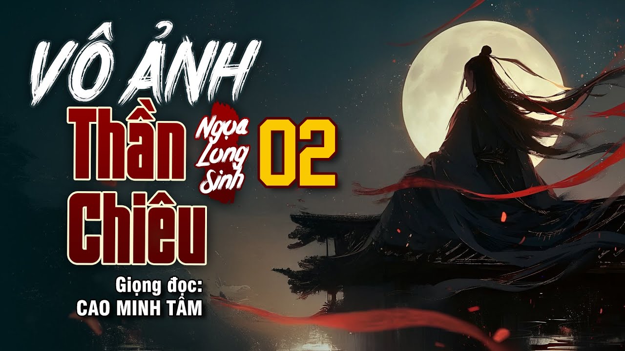Vô Ảnh Thần Chiêu - Tập 2 | Truyện Kiếm Hiệp Ngọa Long Sinh @visualcraft.design