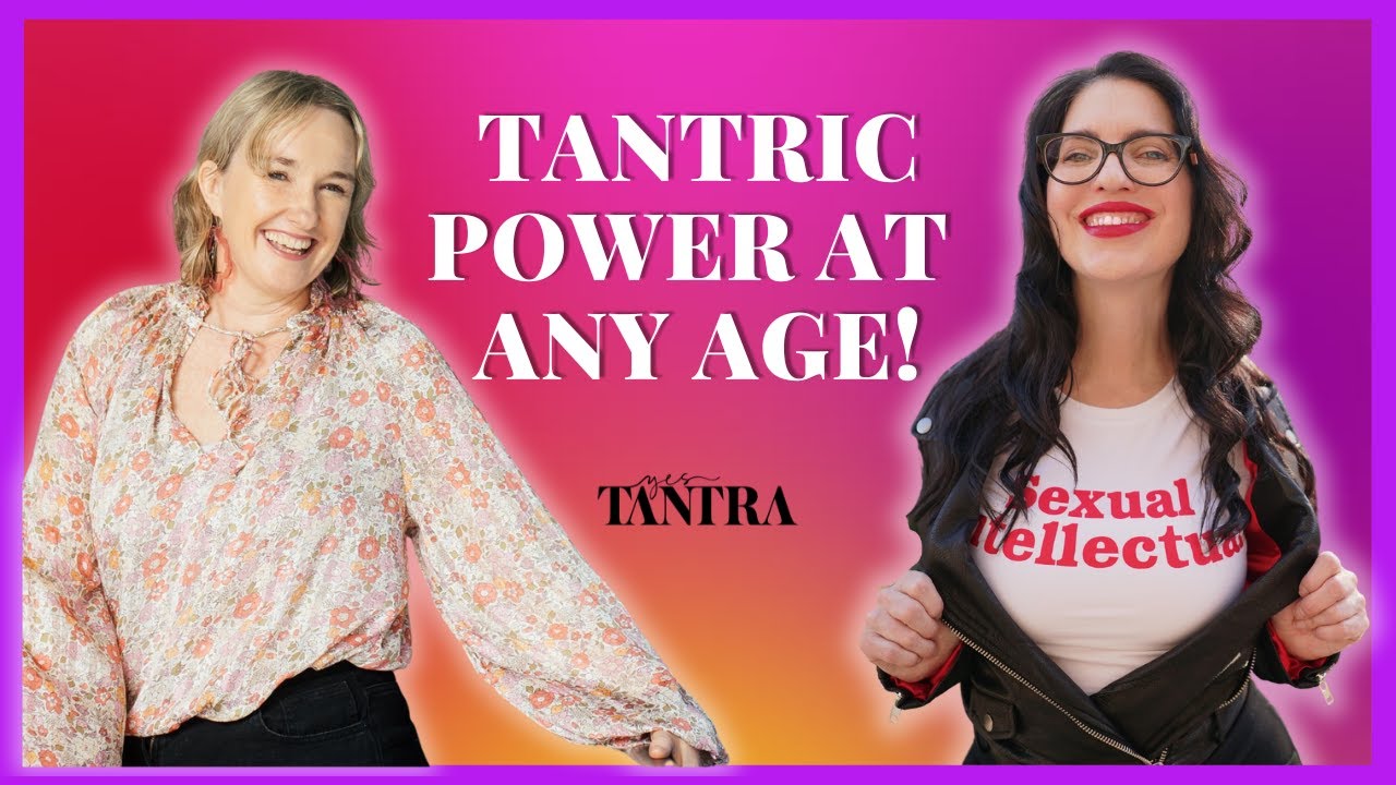 How Tantra Unlocks Your Orgasmic Potential at Any Age