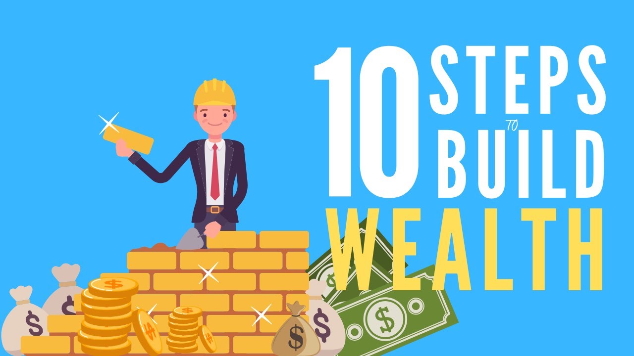 FROM ZERO TO WEALTHY - THESE ARE THE 10 STEPS TO BUILD WEALTH