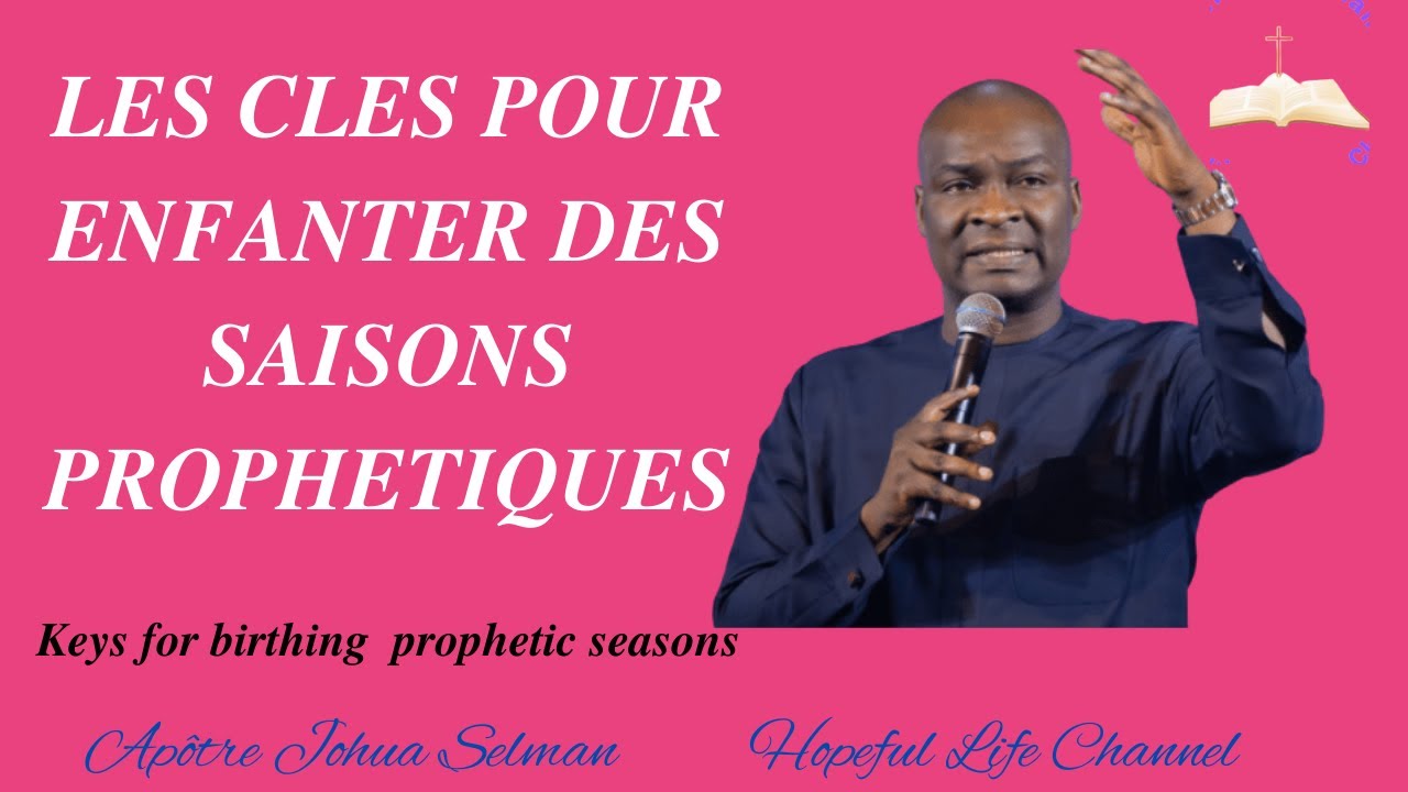 APOTRE JOSHUA SELMAN// LES CLES POUR ENFANTER DES SAISONS PROPHETIQUE