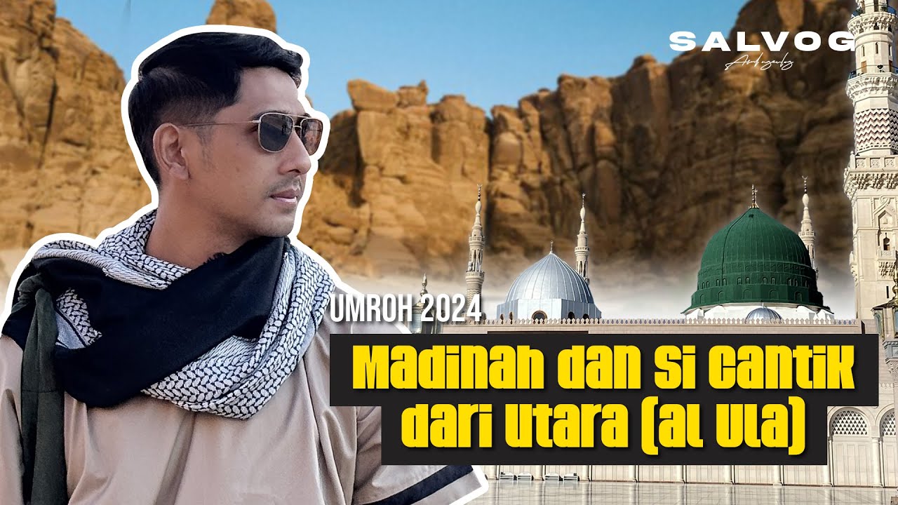 SALVOG | DARI MADINAH HINGGA KE SI CANTIK DARI UTARA (AL ULA)