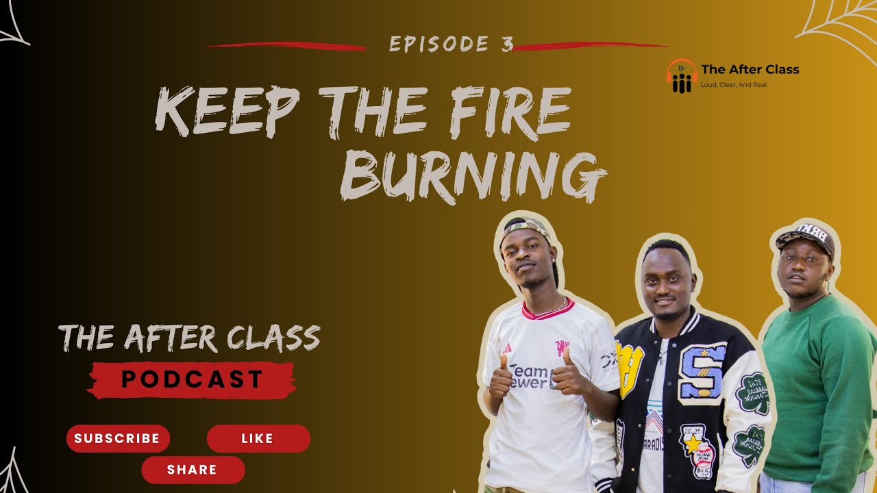 The After Class Podcast | Episode 3- Keep the Fire burning.