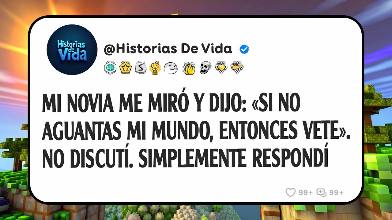 Mi Novia Me Miró Y Dijo: «si No Aguantas Mi Mundo, Entonces Vete». No Discutí. Simplemente Respondí