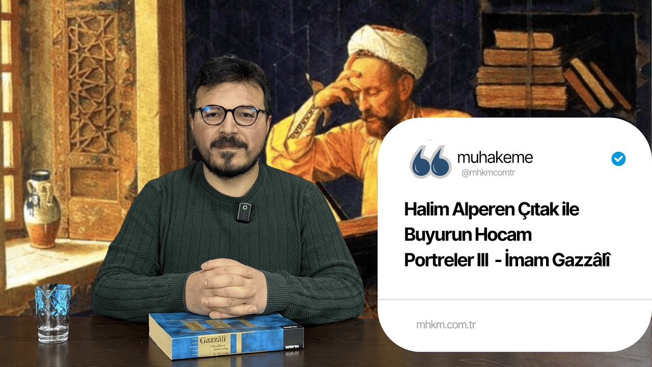 İmam Gazzâlî Felsefeyi Bitirdi mi? | Halim Alperen Çıtak ile Buyurun Hocam | Portreler #III