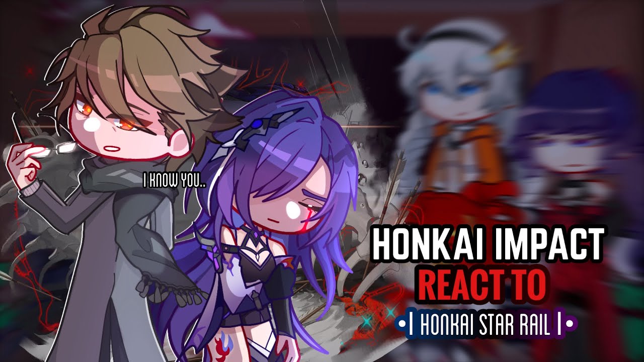 ♦️✨Honkai Impact Реакция на Honkai Star Rail || Gacha club || 1/?