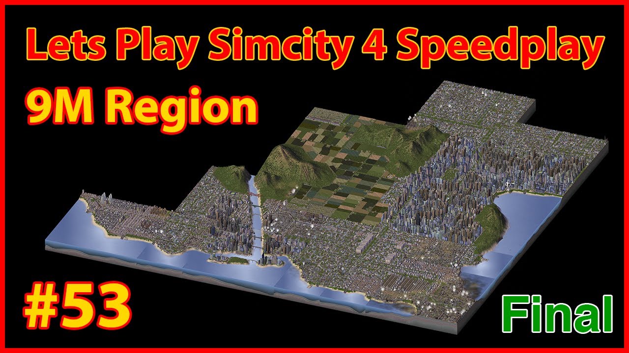 Simcity 4 Speedplay - Ep53 9M Pop. Final Episode