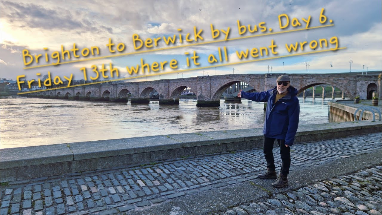 Brighton to Berwick by bus. Day 6. Friday 13th where it all went wrong. 