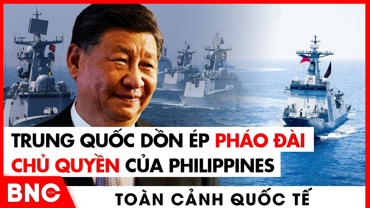 Toàn cảnh Quốc tế: Trung Quốc dồn ép pháo đài chủ quyền Philippines,trận đồ chiếm đảo giữa Biển Đông