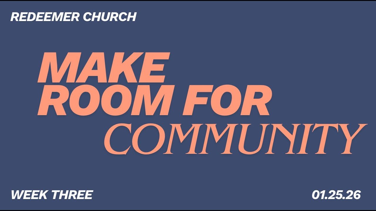 Redeemer Church Sermon / Pastor Sean Yost / Make Room Week 3 / 1.25.25