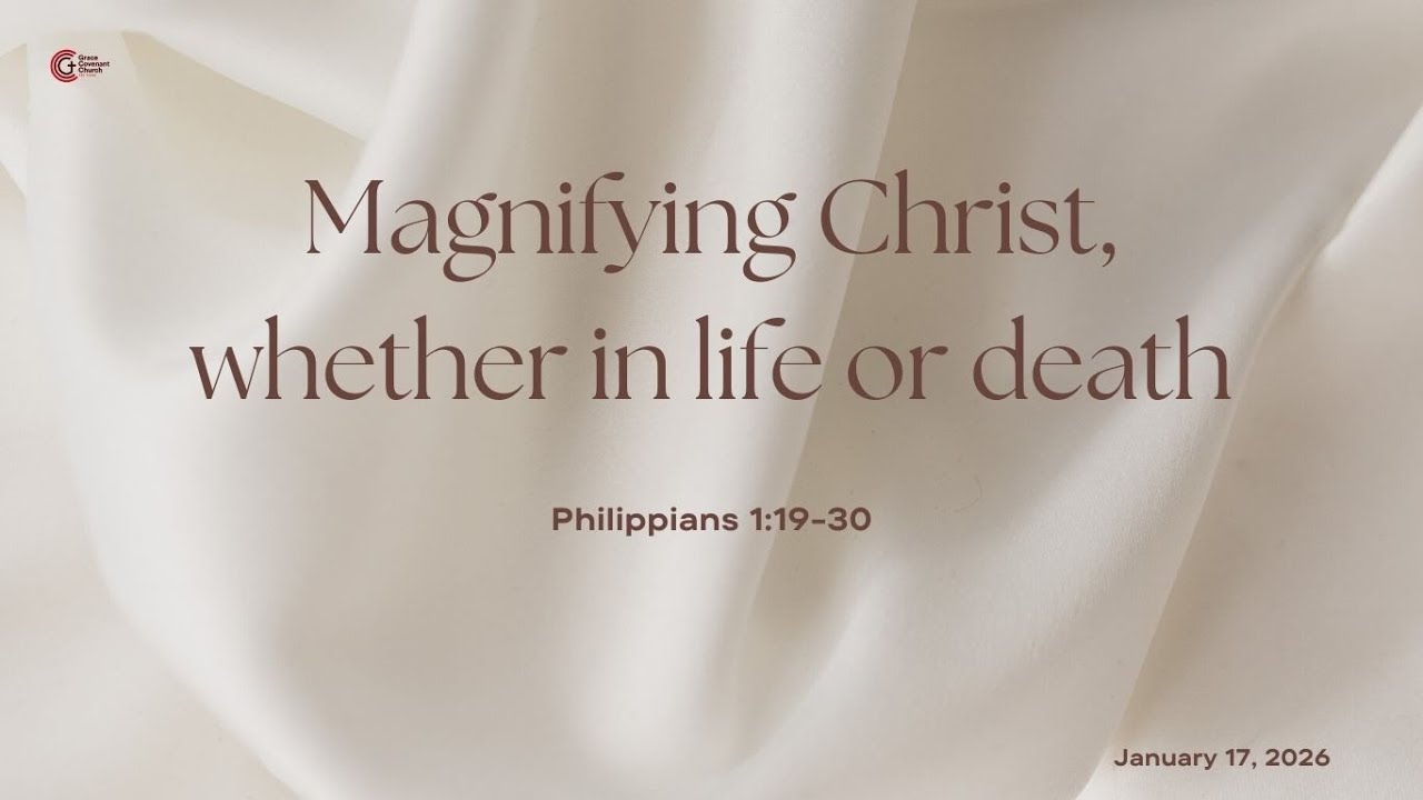 Magnifying Christ, Whether in Life or Death - Philippians 1:19-30