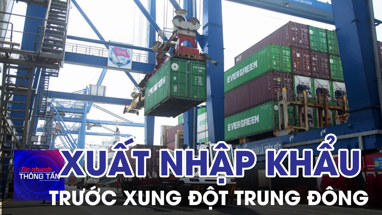Ngành hàng xuất khẩu trước tác động từ xung đột Trung Đông | Tin nhanh Thông tấn