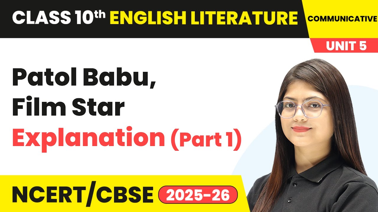Patol Babu, Film Star - Explanation (Part 1) | Class 10 English Chapter 5 | CBSE 2025-26