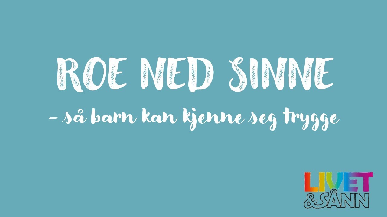 Roe ned sinne, så barn kan kjenne seg trygge