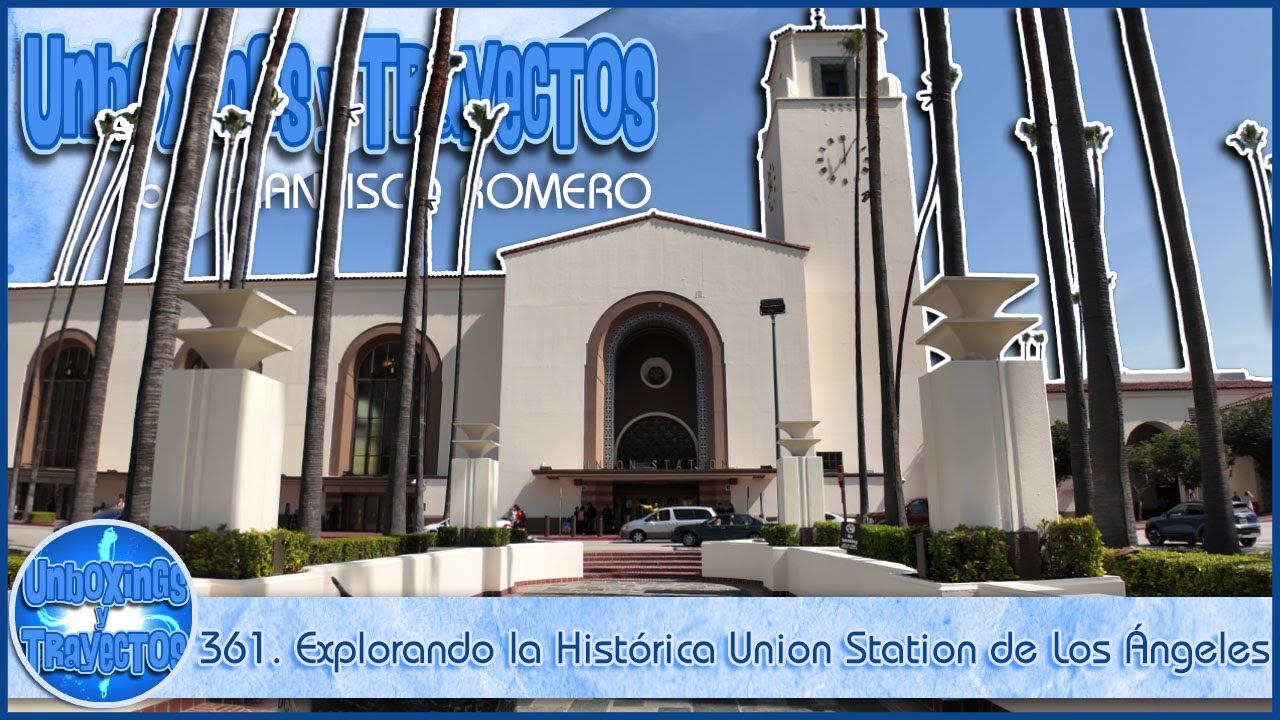 361. Explorando la Histórica Union Station de Los Ángeles