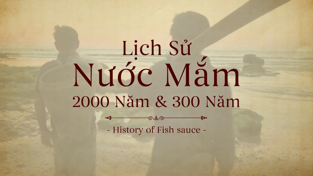 Lịch sử nước mắm 2000 năm & 300 năm |Nguồn gốc nước mắm Việt Nam