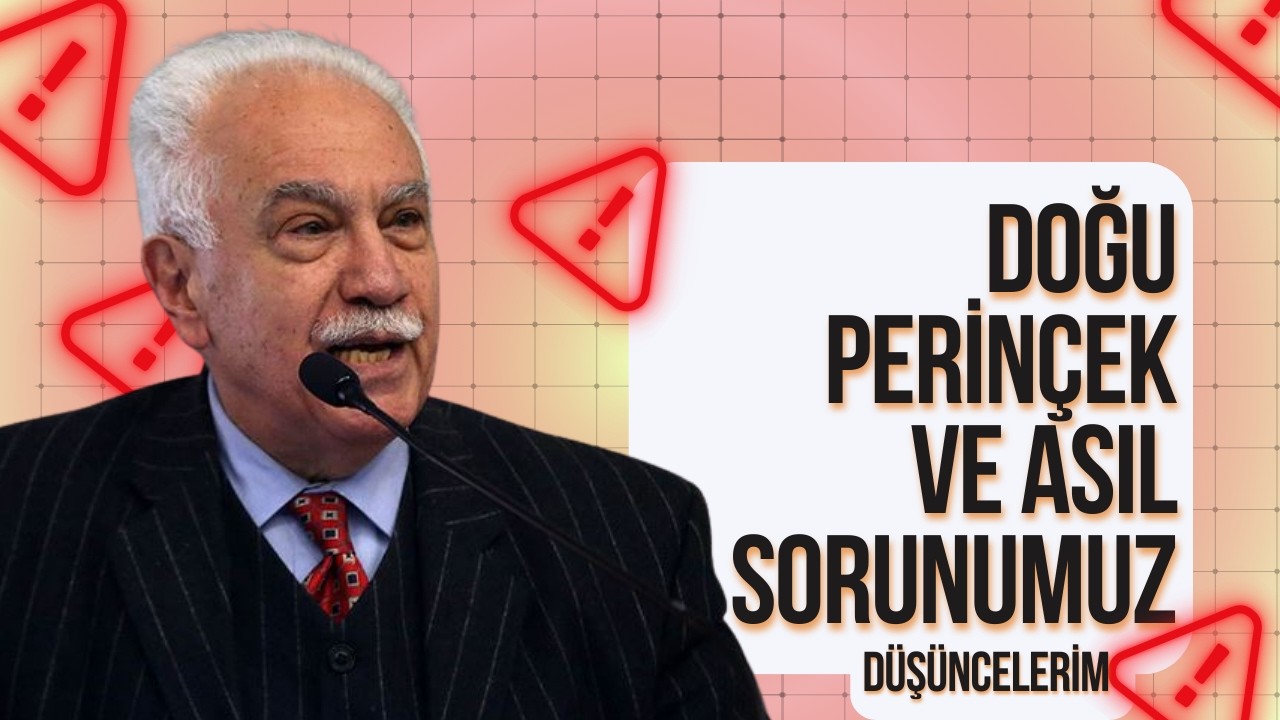 Doğu Perin&ccedil;ek ve Asıl Sorunumuz!