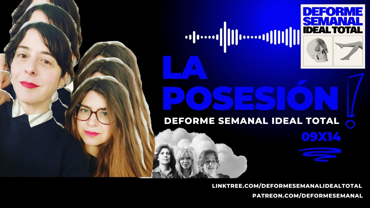 09x14 - LA POSESION - Deforme Semanal Ideal Total