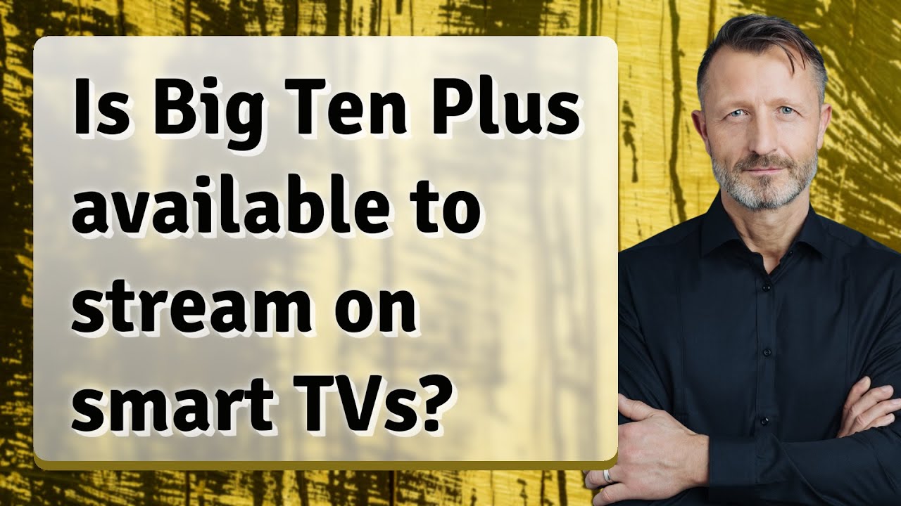 Is Big Ten Plus available to stream on smart TVs?