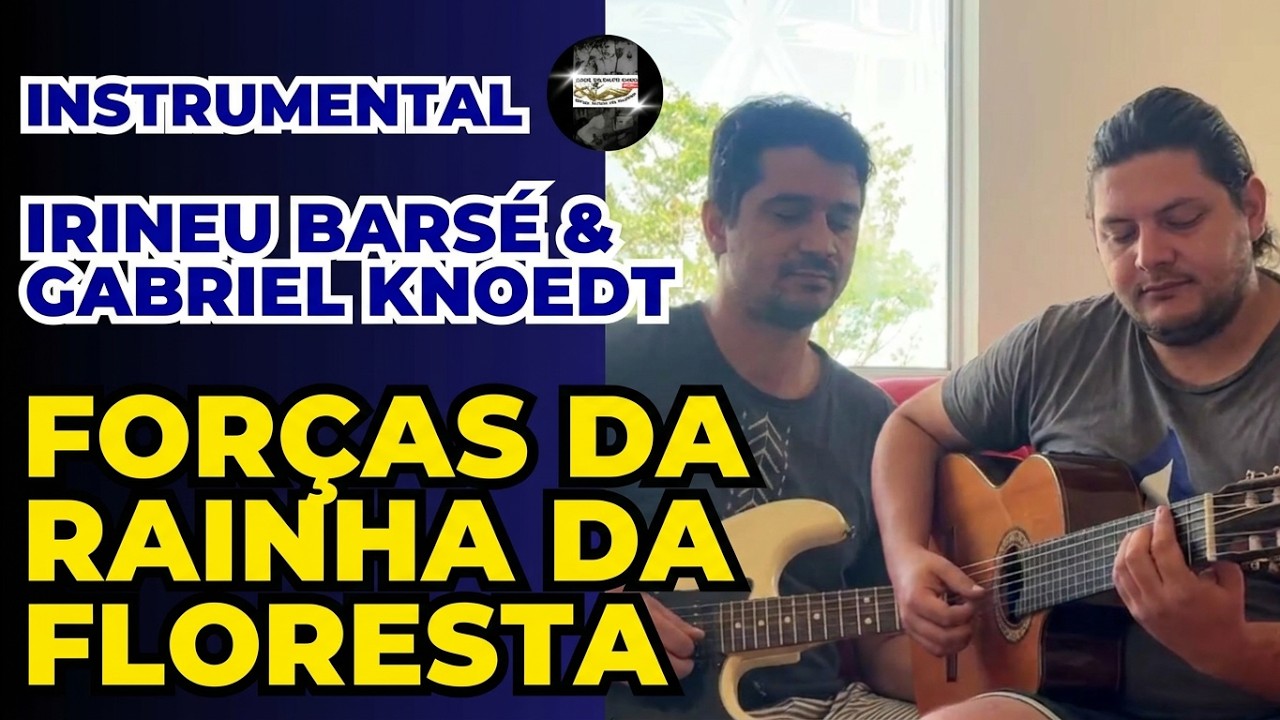 FORÇAS DA RAINHA DA FLORESTA - Irineu Barsé e Gabriel Knoedt  (instrumental)
