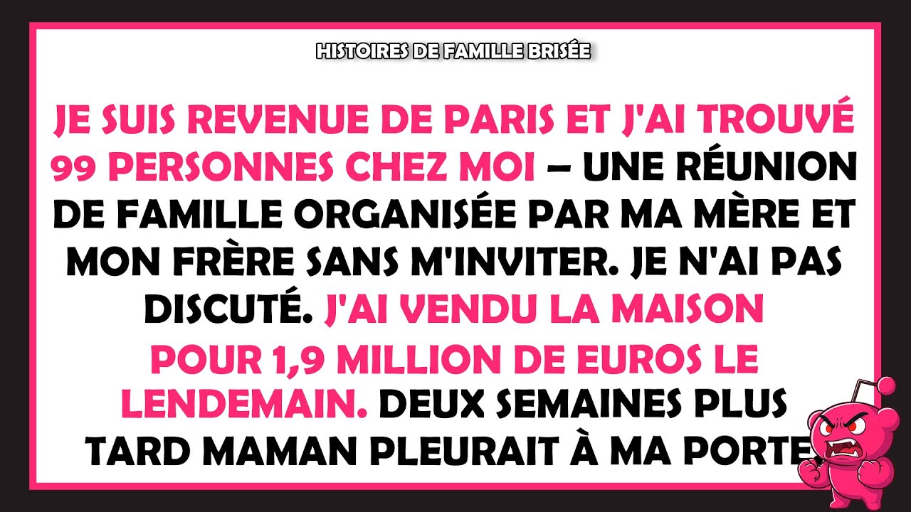 Ma mère et mon frère ont organisé une réunion de famille sans moi – Alors j'ai vendu la maison...
