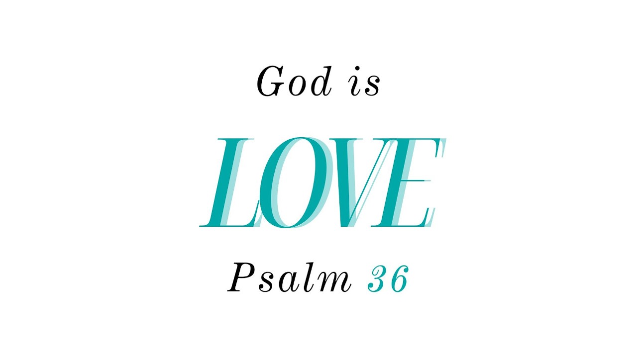 God Is Love | Psalm 36