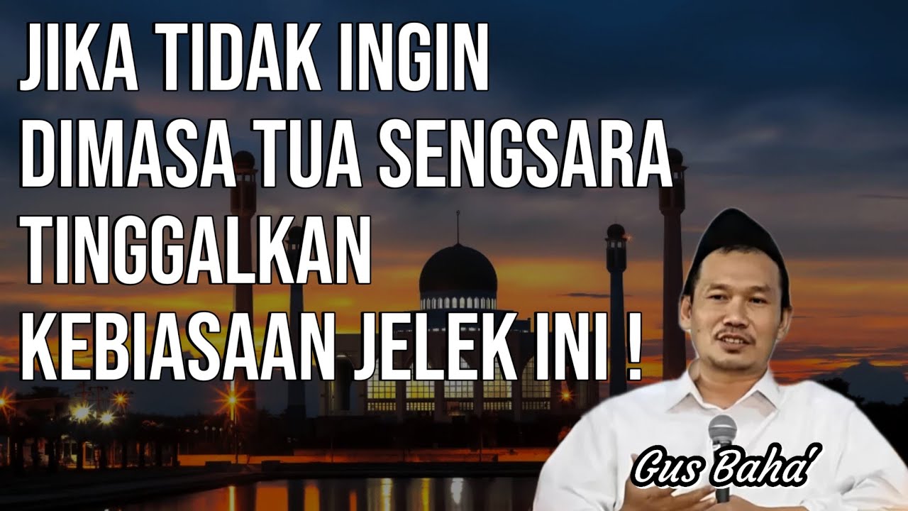 GUS BAHA || JIKA TIDAK INGIN DIMASA TUA SENGSARA, TINGGALKAN KEBIASAAN JELEK INI ! ||