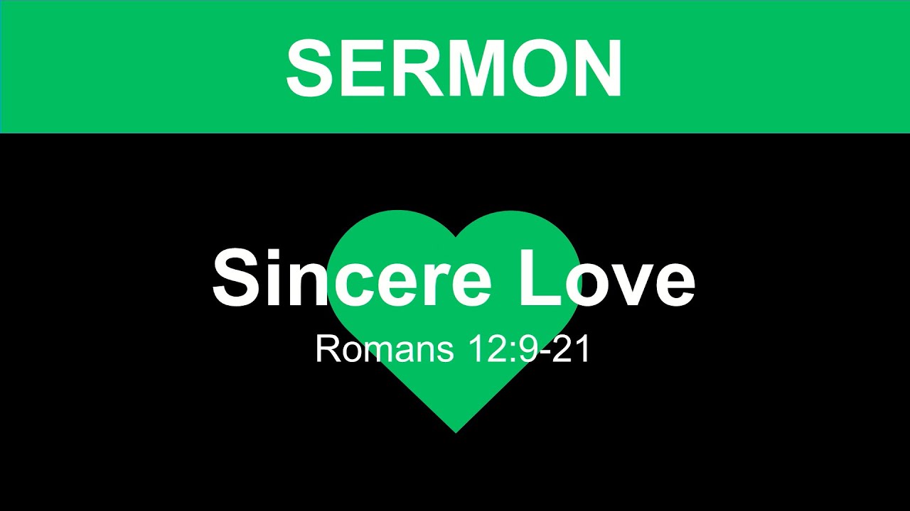 Sermon: Sincere Love, Romans 12:9-21