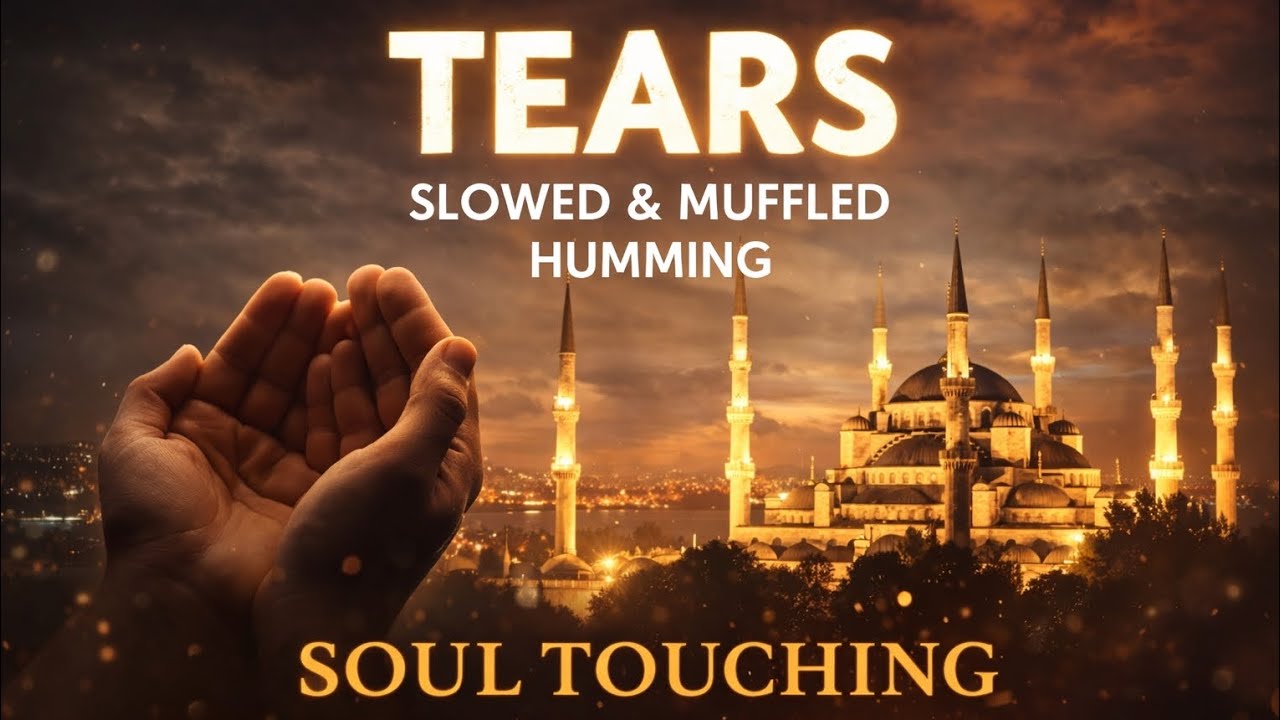 Tears – Slowed & Muffled Humming | Soul Touching Islamic Background Nasheed