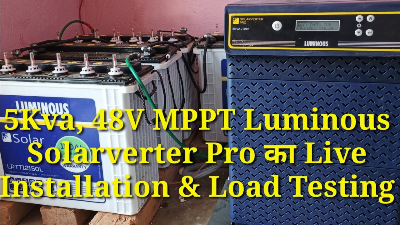 5Kva, 48V MPPT Luminous Solarverter Pro का Live Installation & Load Testing का Full Video।।