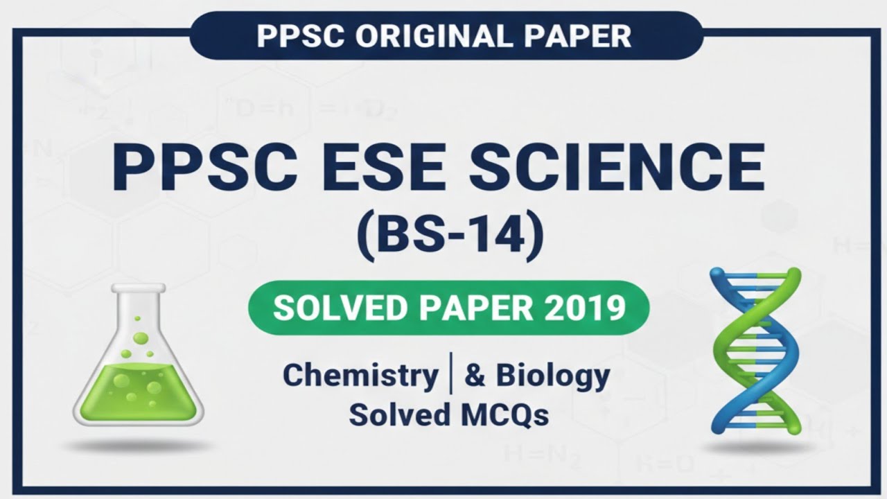 PPSC ESE Science (BS-14) Solved Paper 2019 | Chemistry & Biology MCQs Explained