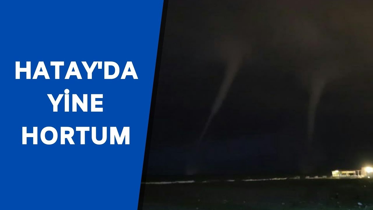 Hatay&rsquo;da yine hortum &ccedil;ıktı