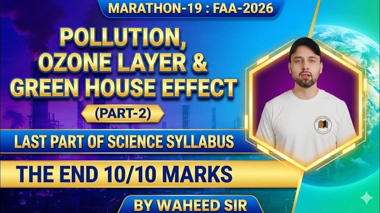 MARATHON -19 | POLLUTION | O3- LAYER | GHE | FAA | WAHEED SIR | PART-2 |  END OF SCIENCE SYLLABUS 