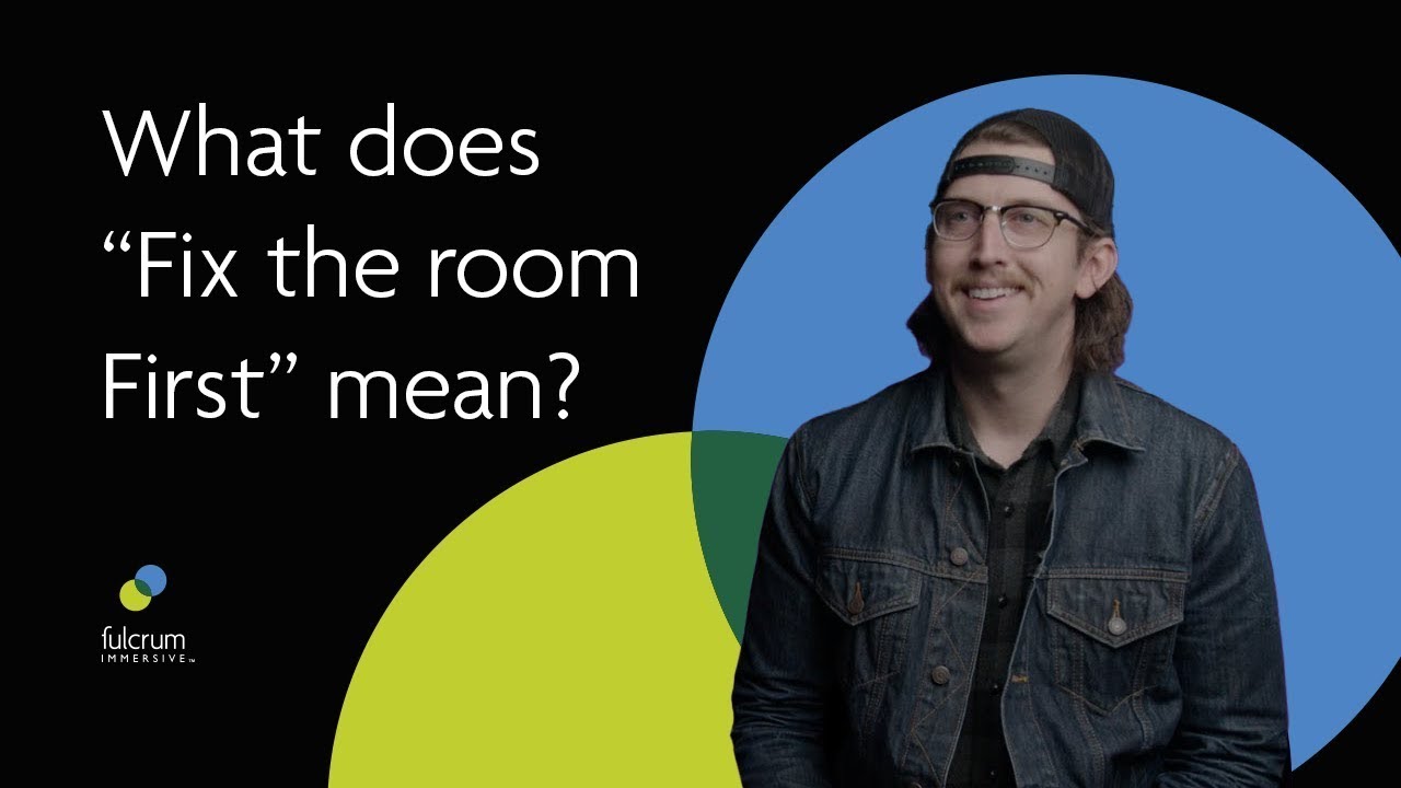 Fix The Room First with Fulcrum