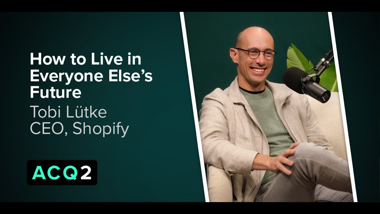 ACQ2: How to Live in Everyone Else's Future (with Shopify CEO Tobi Lütke)
