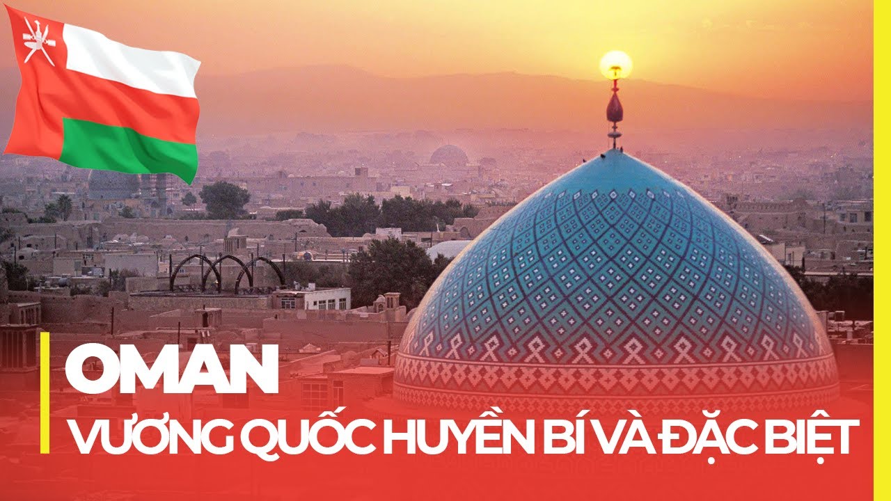 ĐẤT NƯỚC OMAN - ĐỐI THỦ CỦA ĐT VIỆT NAM: QUỐC GIA HỒI GIÁO ĐẶC BIỆT VÀ HUYỀN BÍ