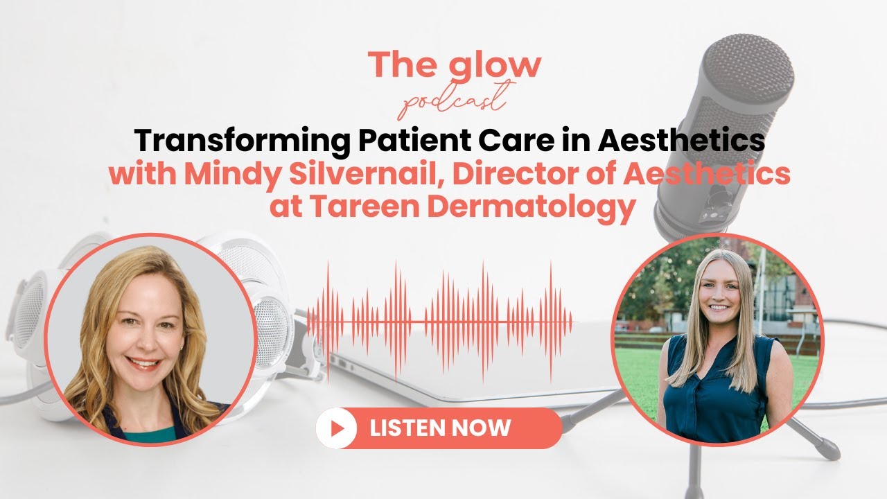 Transforming Patient Care with Mindy Silvernail, Director of Aesthetics at Tareen Dermatology
