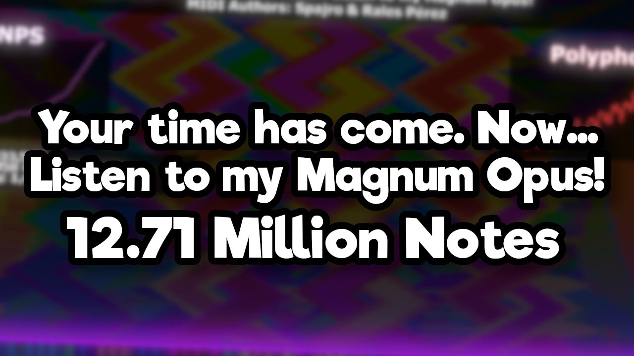[Black MIDI] Your time has come. Now... Listen to my Magnum Opus! | 12.71 Million Notes | 4k60fps
