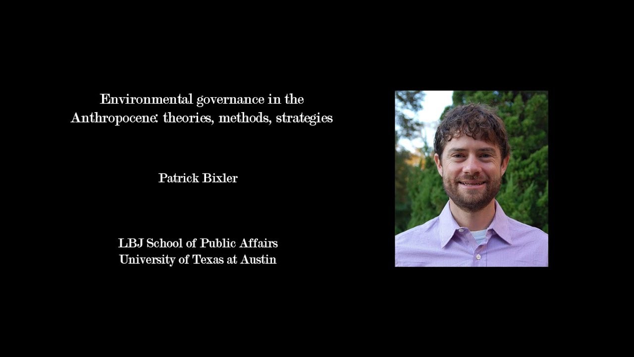 Patrick Bixler - Environmental governance in the Anthropocene: theories, methods, strategies