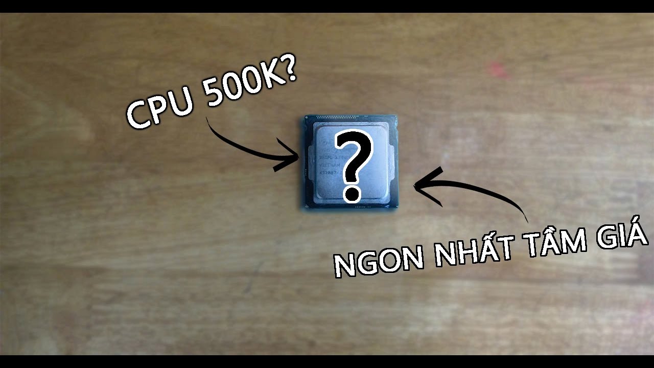 chiếc cpu này giá dưới 500k nhưng hiệu năng siêu ngon