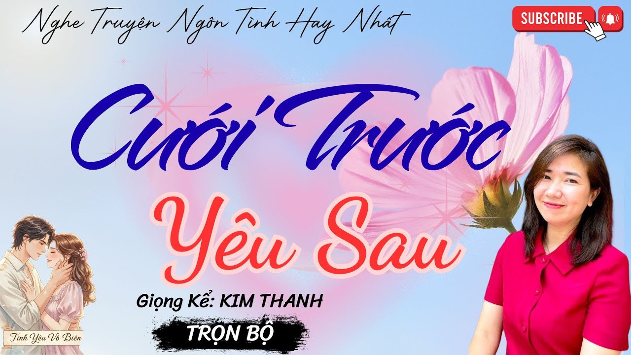 TRUYỆN NGÔN TÌNH HAY: CƯỚI TRƯỚC YÊU SAU |TRUYỆN NGÔN TÌNH HAY NHẤT- TÌNH YÊU VÔ BIÊN