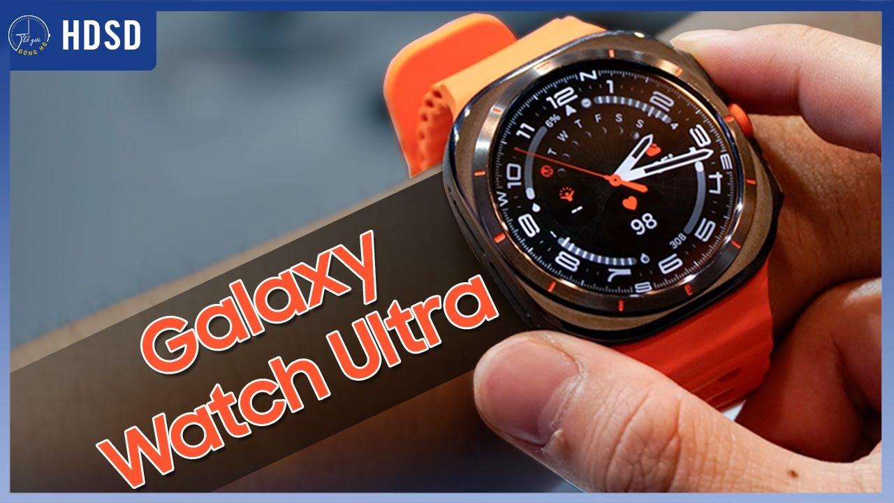 Hướng dẫn sử dụng Đồng Hồ Samsung Watch Ultra   | Thế Giới Đồng Hồ