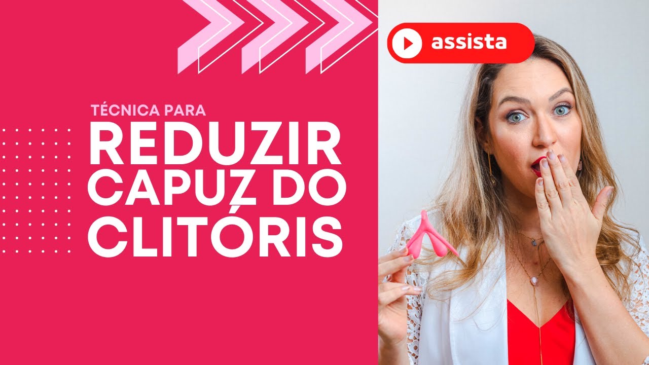 Capuz do Clitóris muito grande! Como reduzir?
