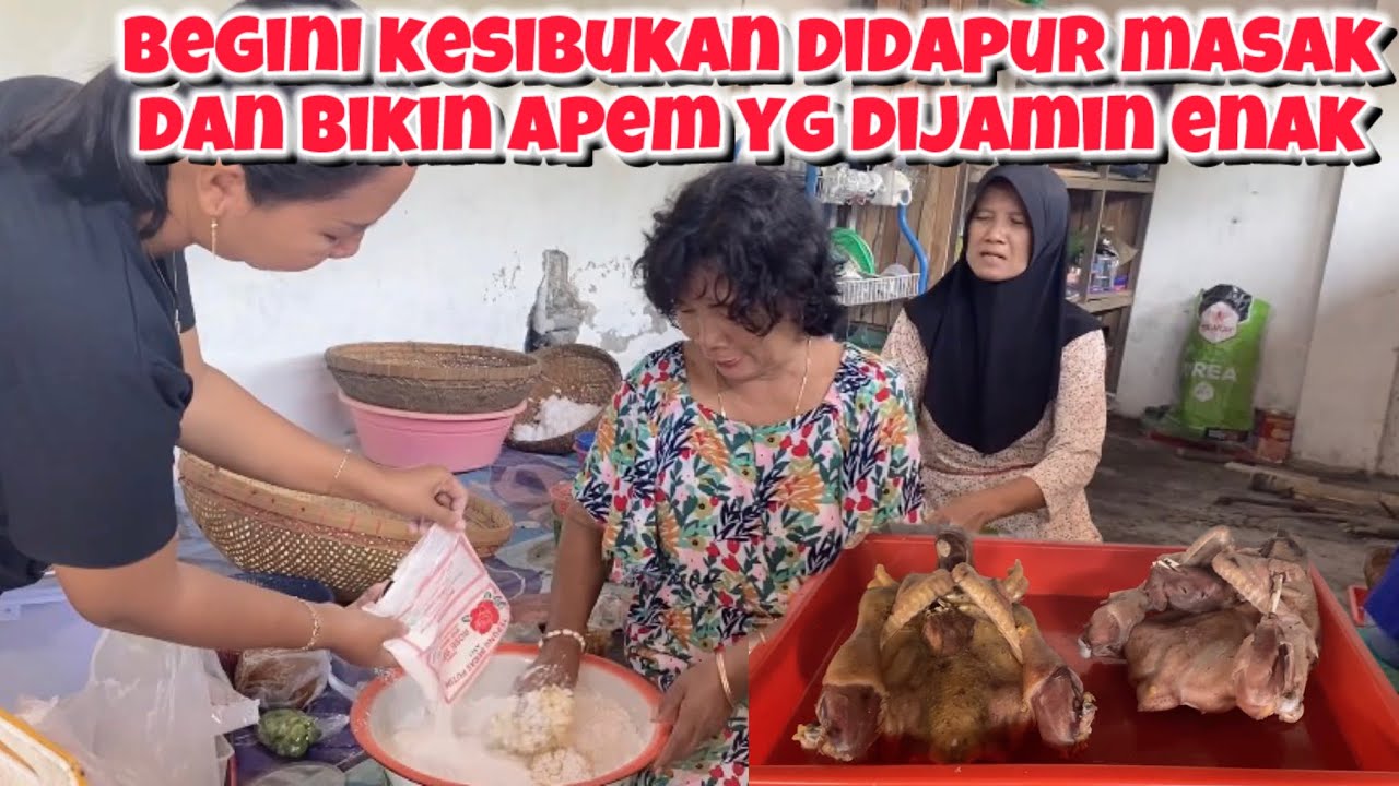 BEGINI KESIBUKAN SEMUA DIDAPUR MASAK BANYAK DAN BIKIN APEM YG DIJAMIN ENAK